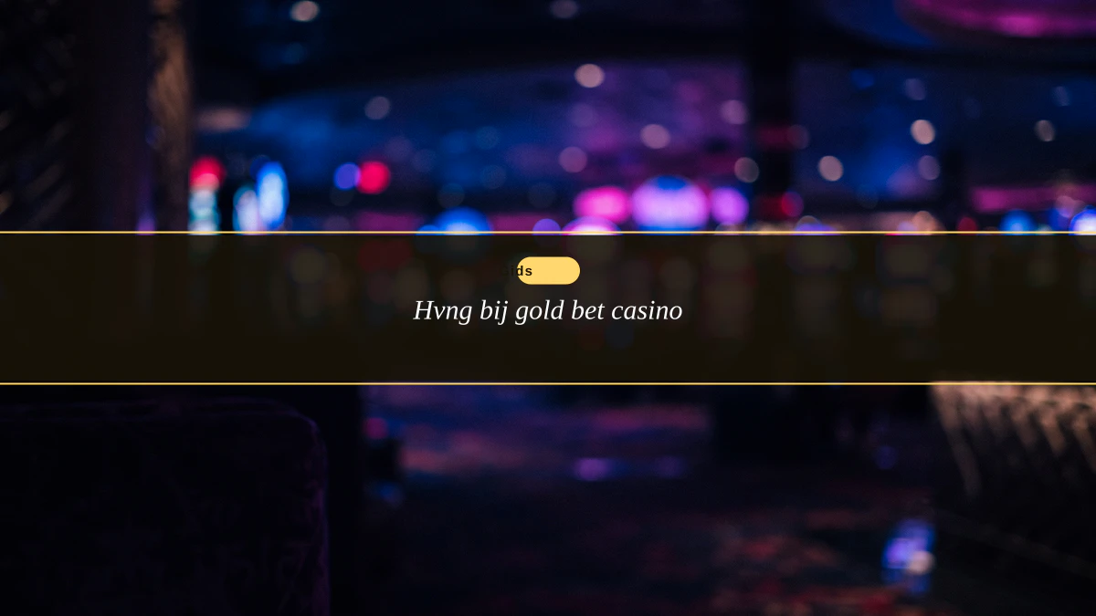 Hvng bij gold bet casino