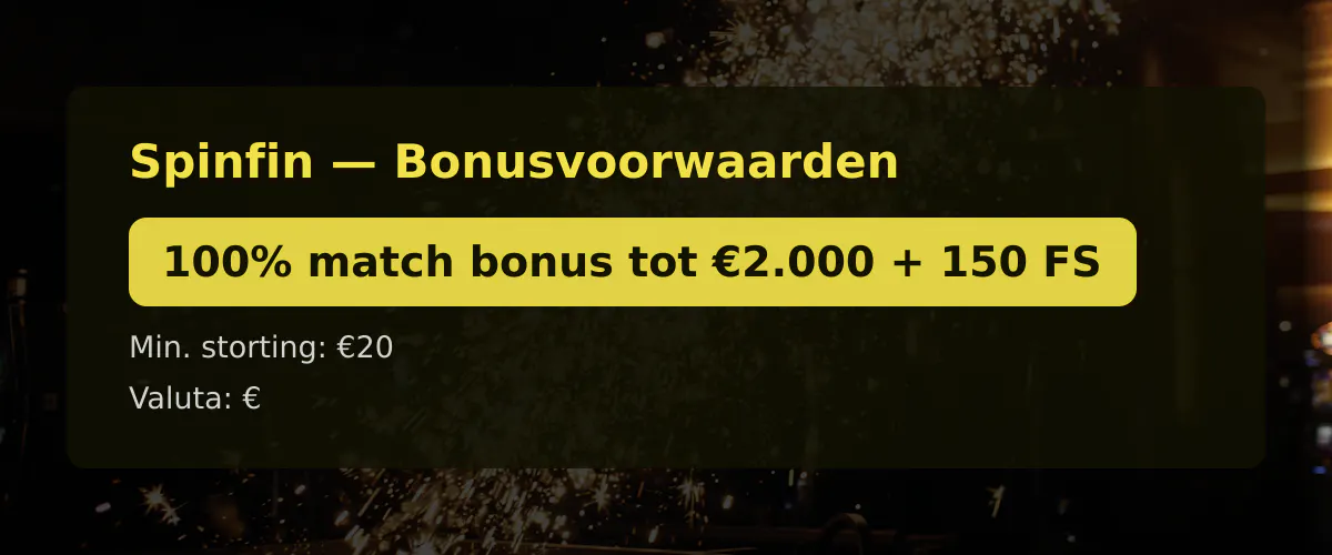 Spinfin — Bonusvoorwaarden: 100% match bonus tot €2.000 + 150 FS