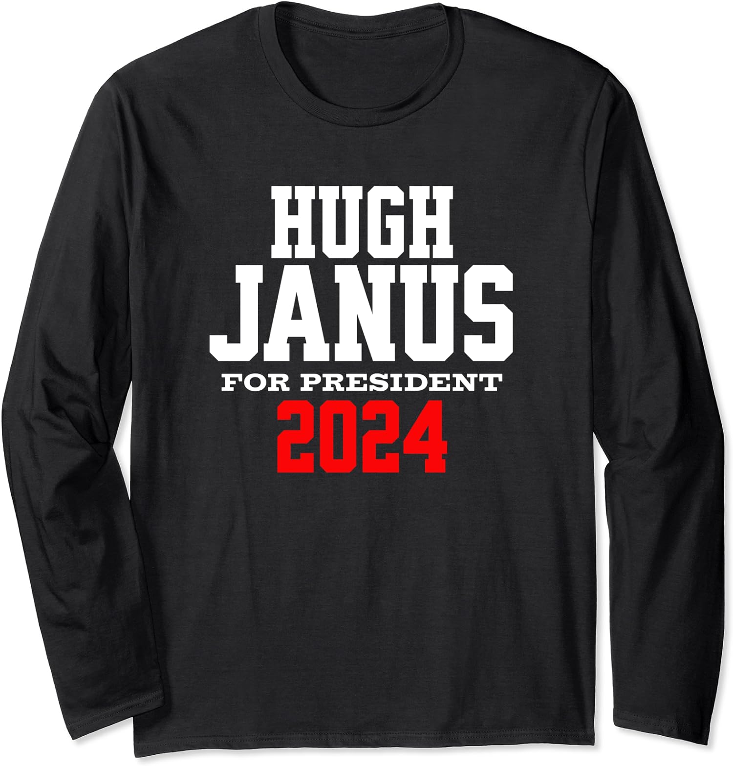 Hugh Janus Presidential Election 2024 Funny Innuendo Long Sleeve T-Shirt