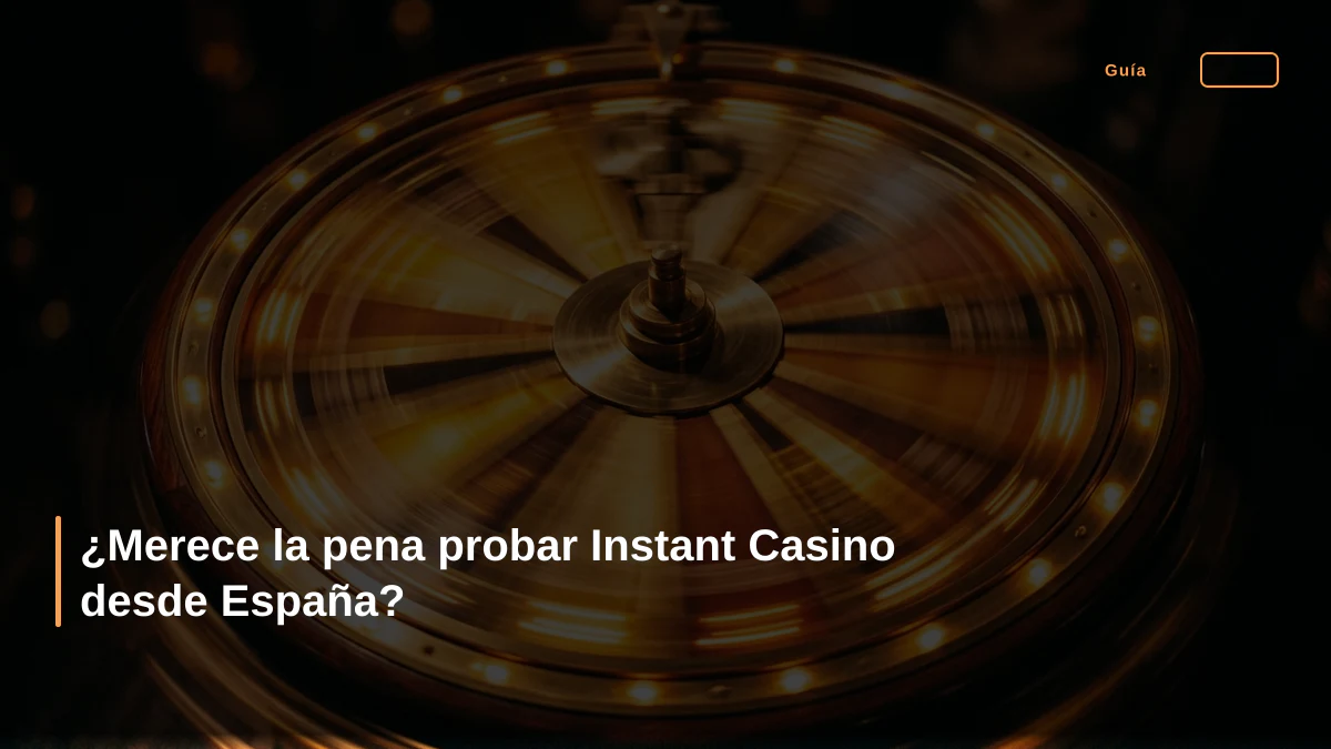 ¿Merece la pena probar Instant Casino desde España?