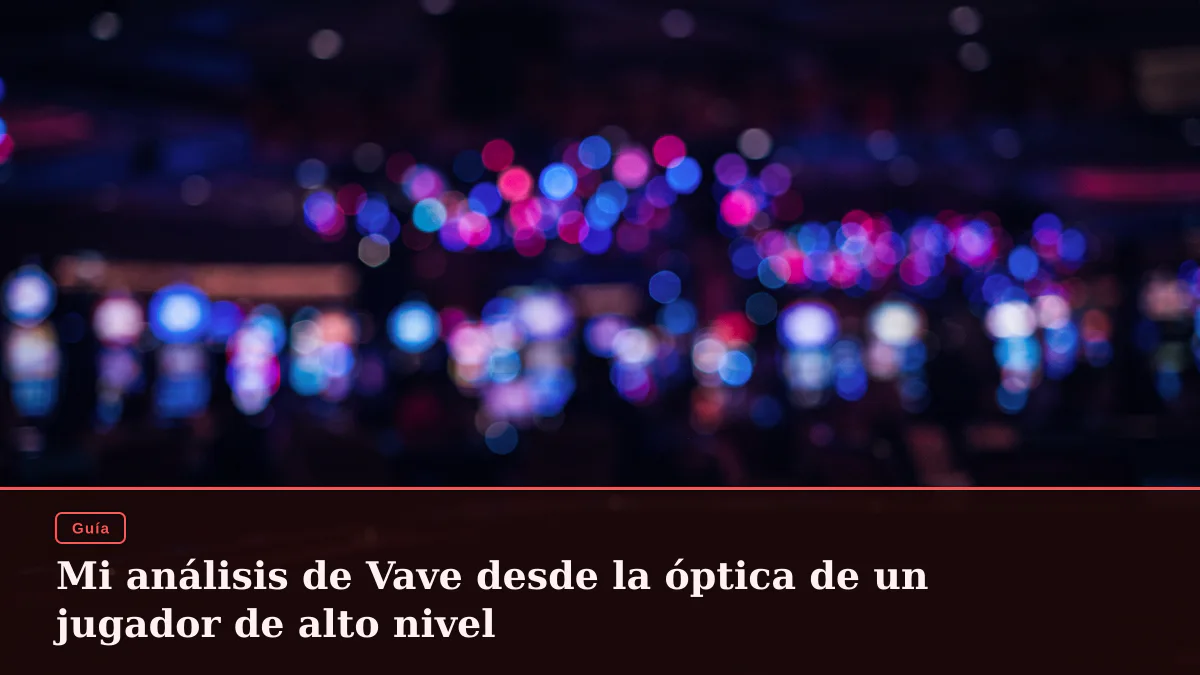 Mi análisis de Vave desde la óptica de un jugador de alto nivel