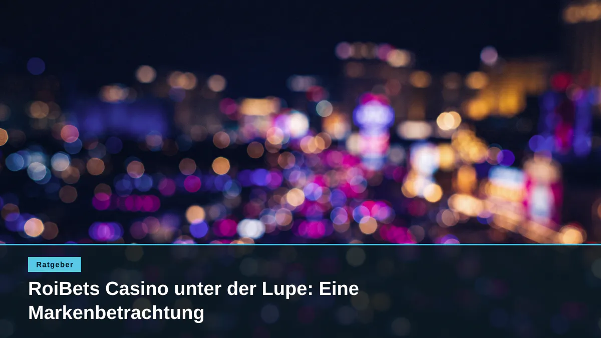RoiBets Casino unter der Lupe: Eine Markenbetrachtung