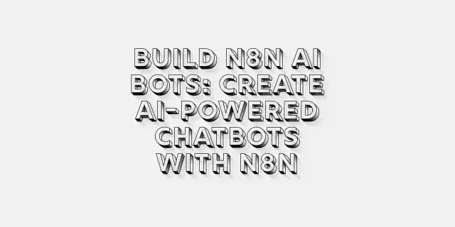Build N8N AI Bots: Create AI-Powered Chatbots with n8n