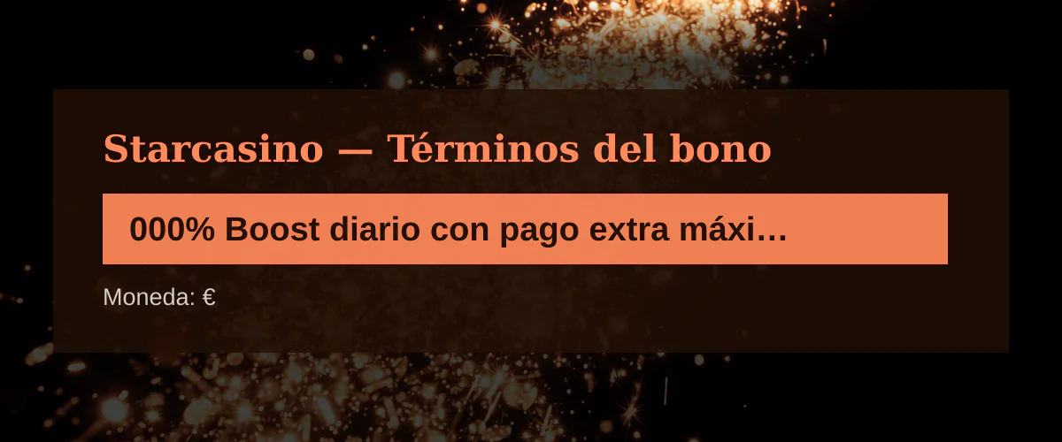 Starcasino — Términos del bono: 000% Boost diario con pago extra máximo de €10 + 20 FS