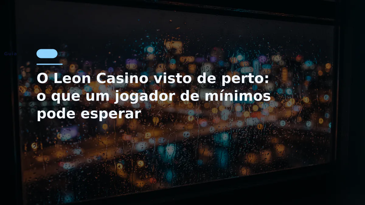 O Leon Casino visto de perto: o que um jogador de mínimos pode esperar