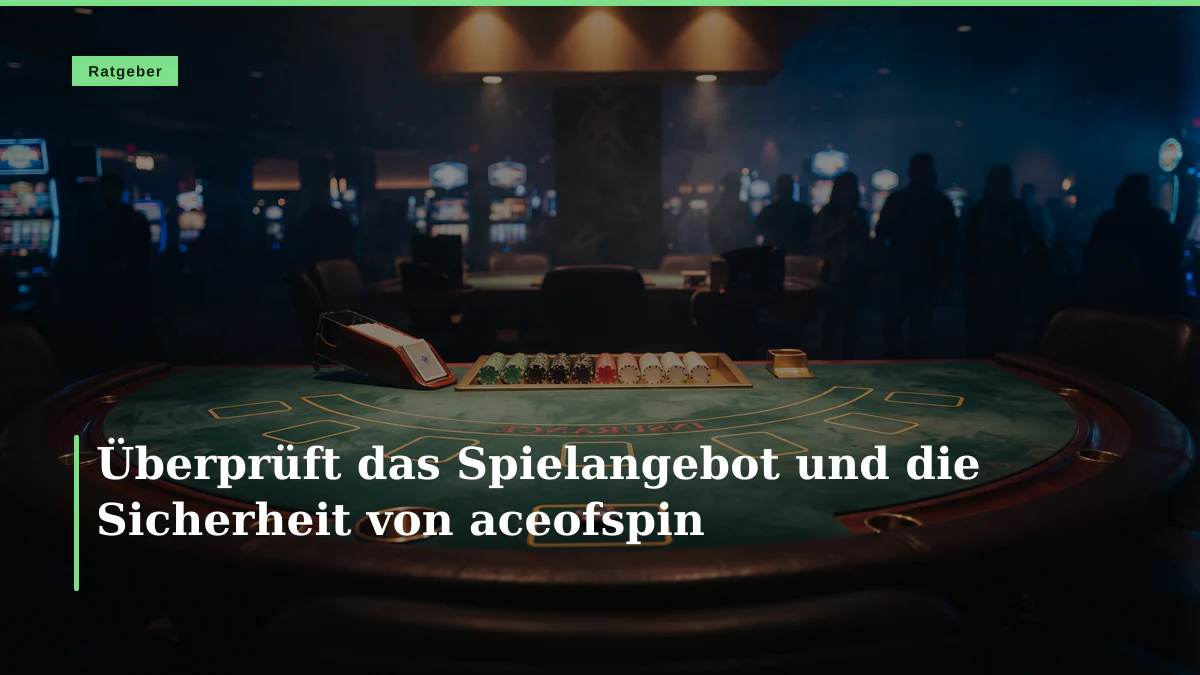 Überprüft das Spielangebot und die Sicherheit von aceofspin