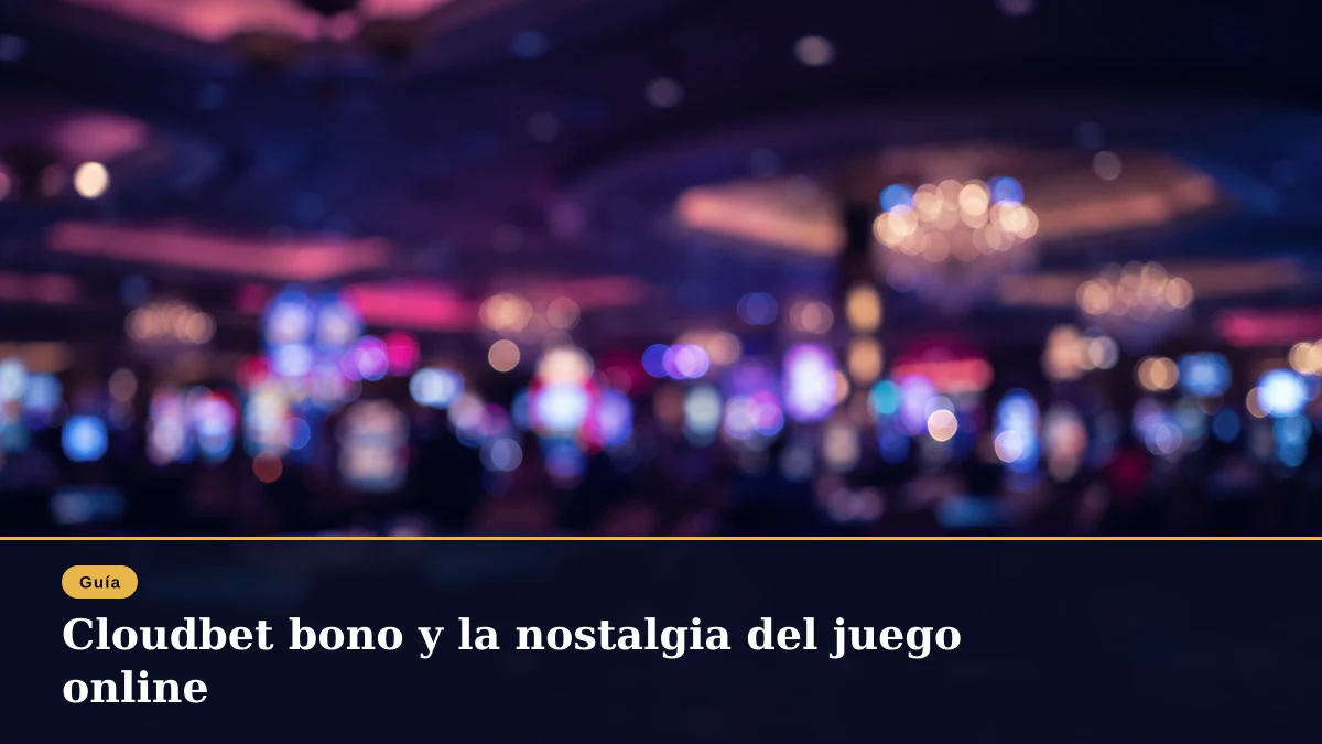 Cloudbet bono y la nostalgia del juego online