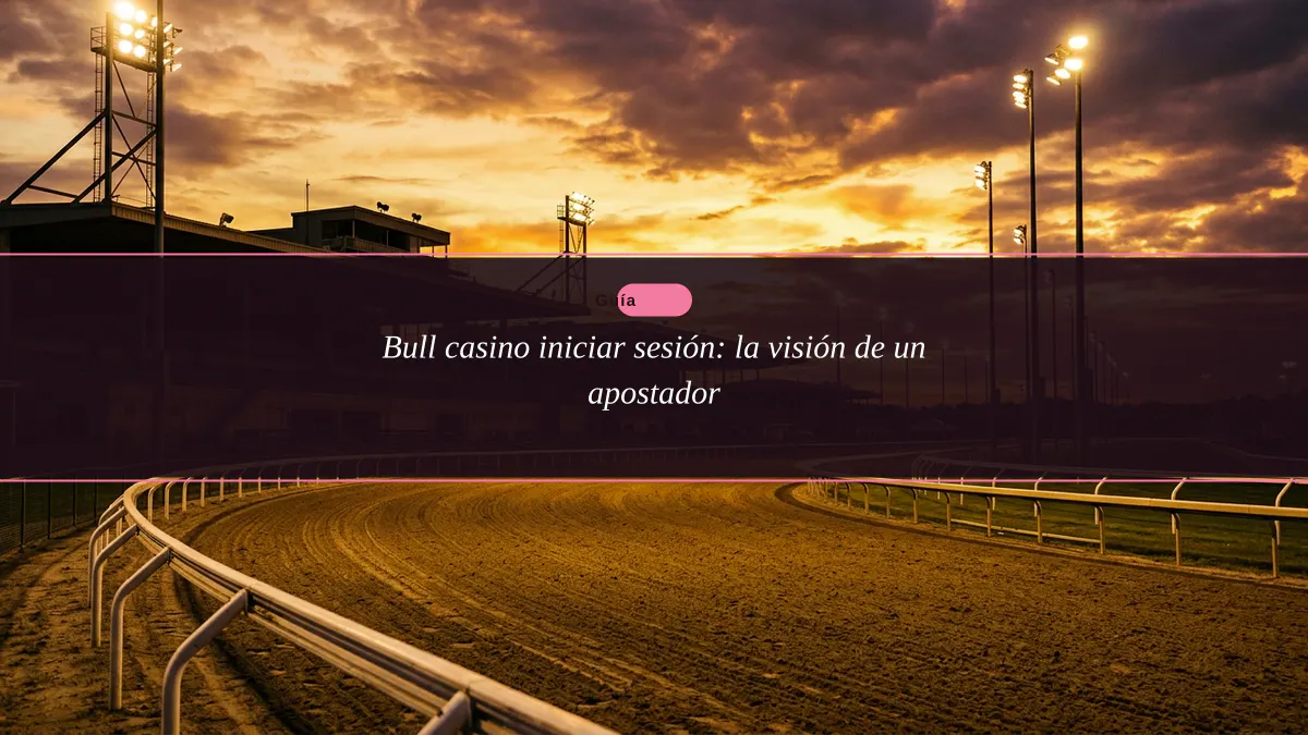 Bull casino iniciar sesión: la visión de un apostador