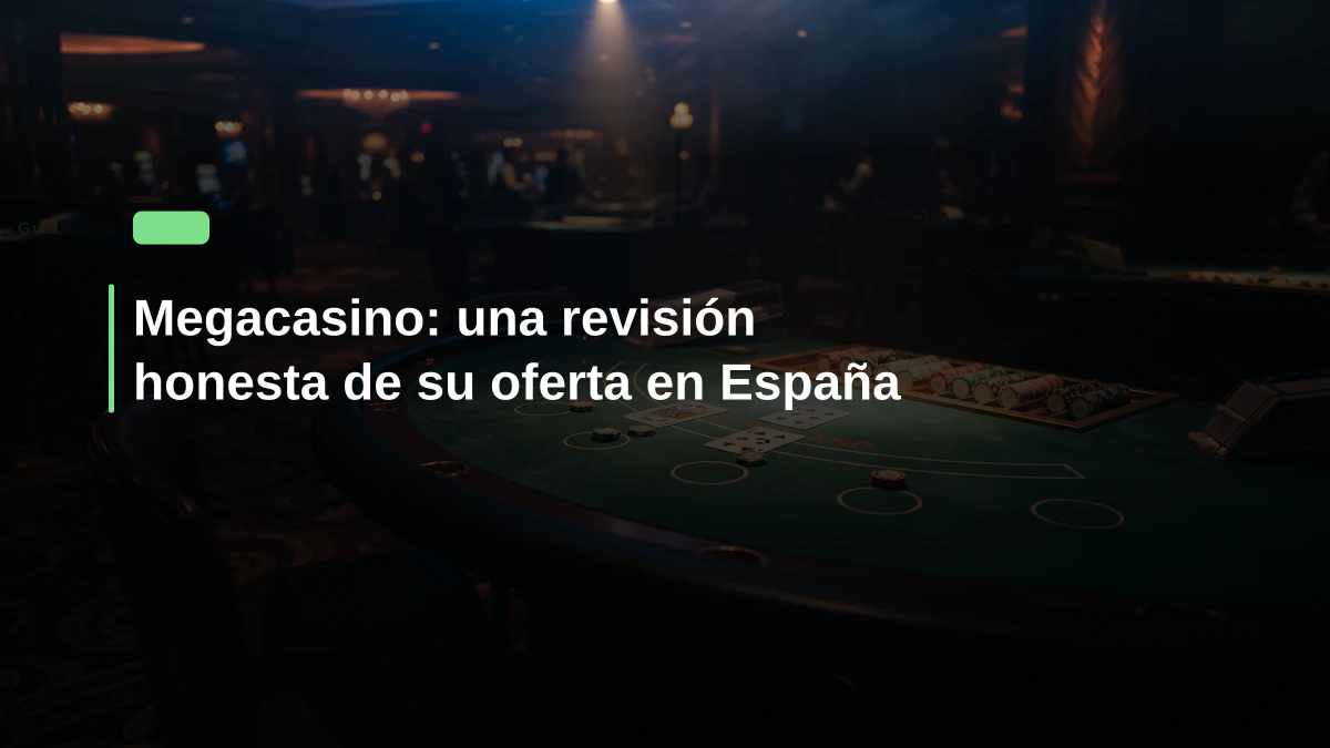 Megacasino: una revisión honesta de su oferta en España