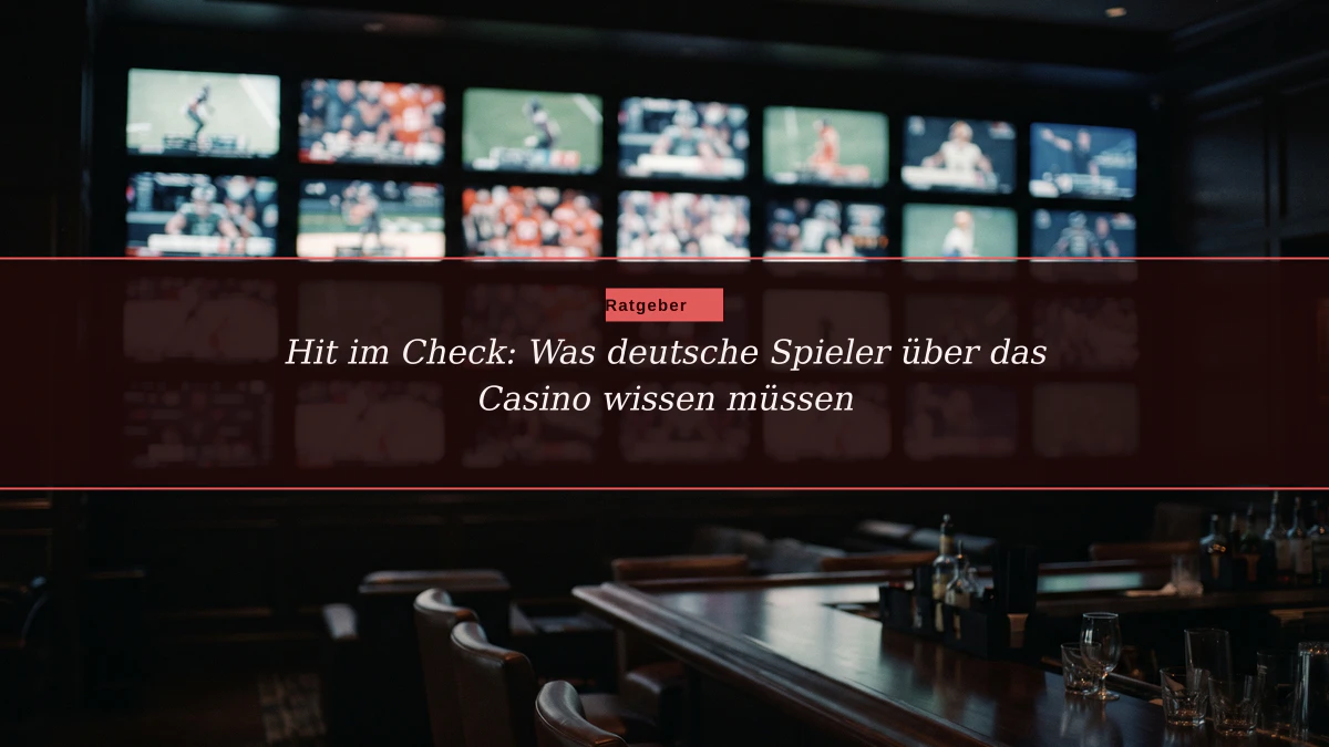 Hit im Check: Was deutsche Spieler über das Casino wissen müssen