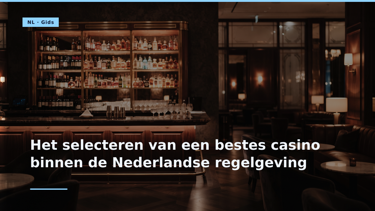 Het selecteren van een bestes casino binnen de Nederlandse regelgeving