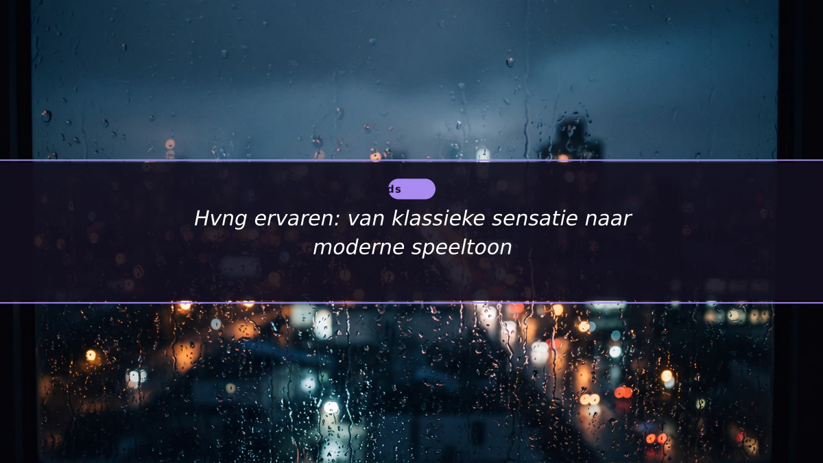 Hvng ervaren: van klassieke sensatie naar moderne speeltoon