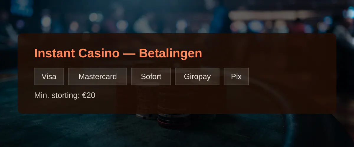 Instant Casino — Betalingen: Visa, Mastercard, Sofort, Giropay, Pix