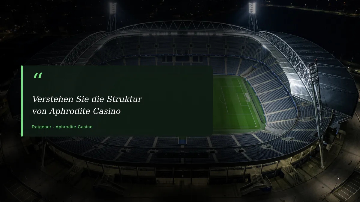 Verstehen Sie die Struktur von Aphrodite Casino