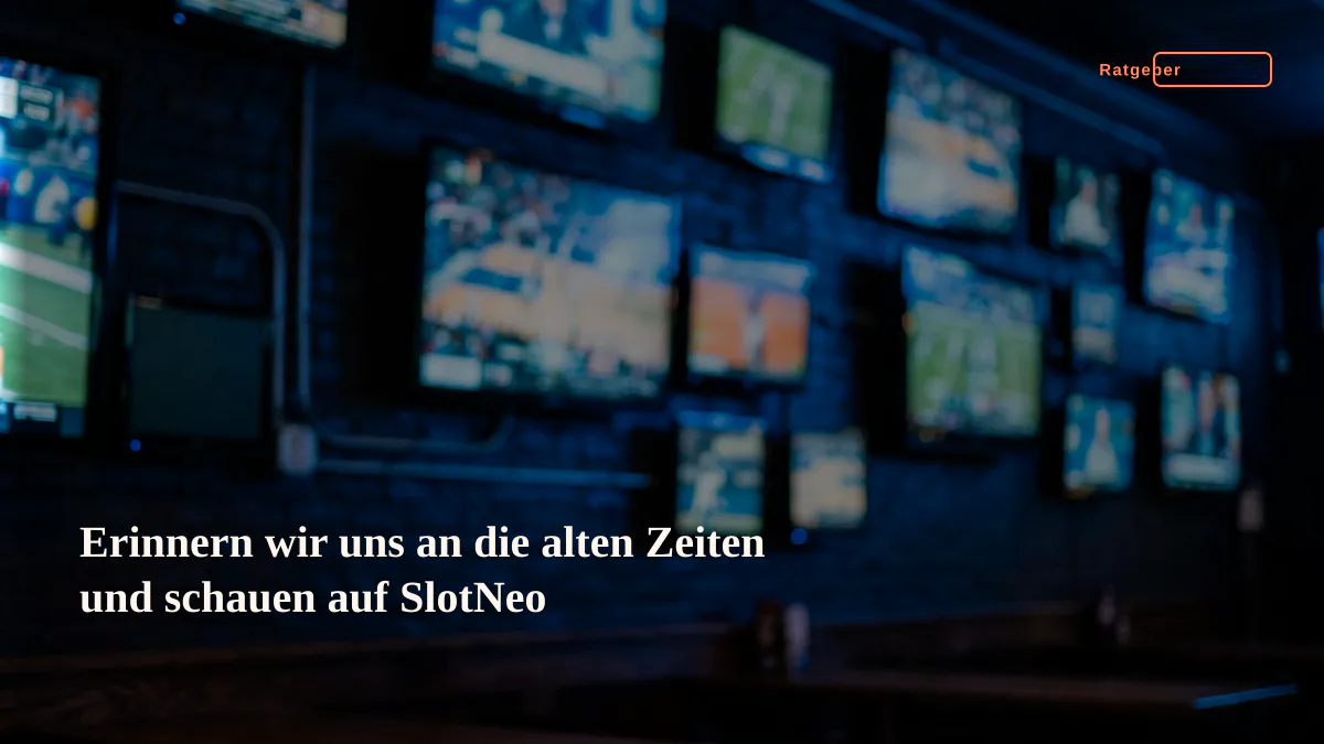 Erinnern wir uns an die alten Zeiten und schauen auf SlotNeo