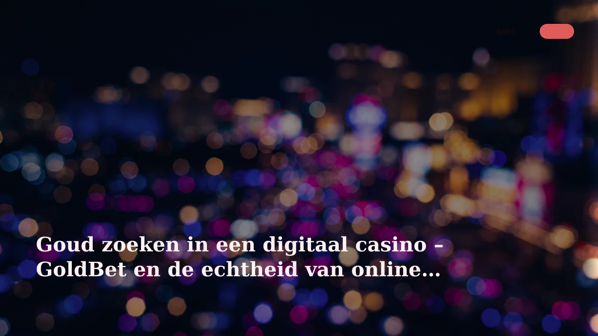 Goud zoeken in een digitaal casino – GoldBet en de echtheid van online spel