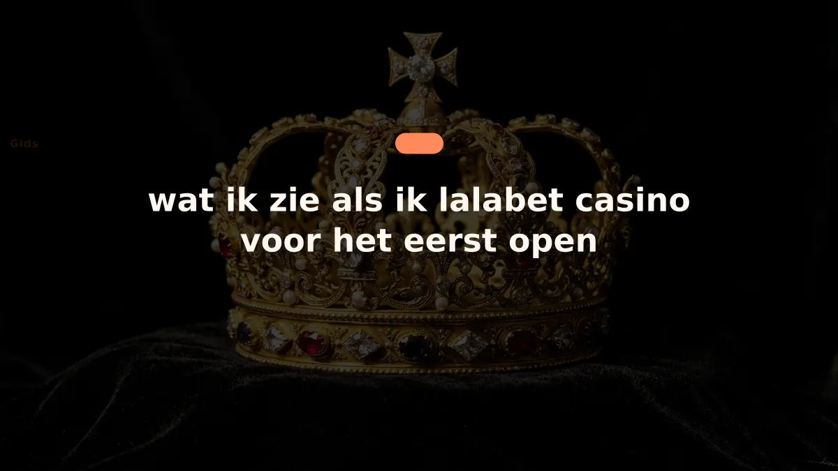 wat ik zie als ik lalabet casino voor het eerst open