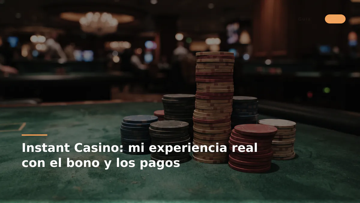 Instant Casino: mi experiencia real con el bono y los pagos