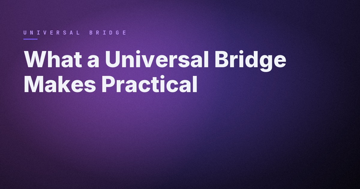 What a Universal Bridge Makes Practical