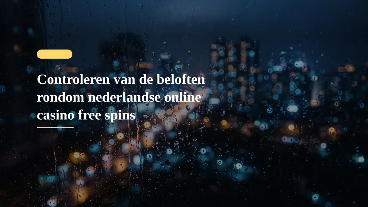 Controleren van de beloften rondom nederlandse online casino free spins
