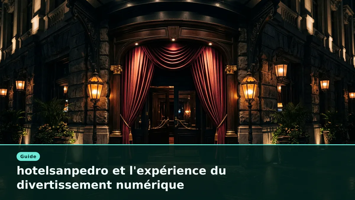 hotelsanpedro et l'expérience du divertissement numérique