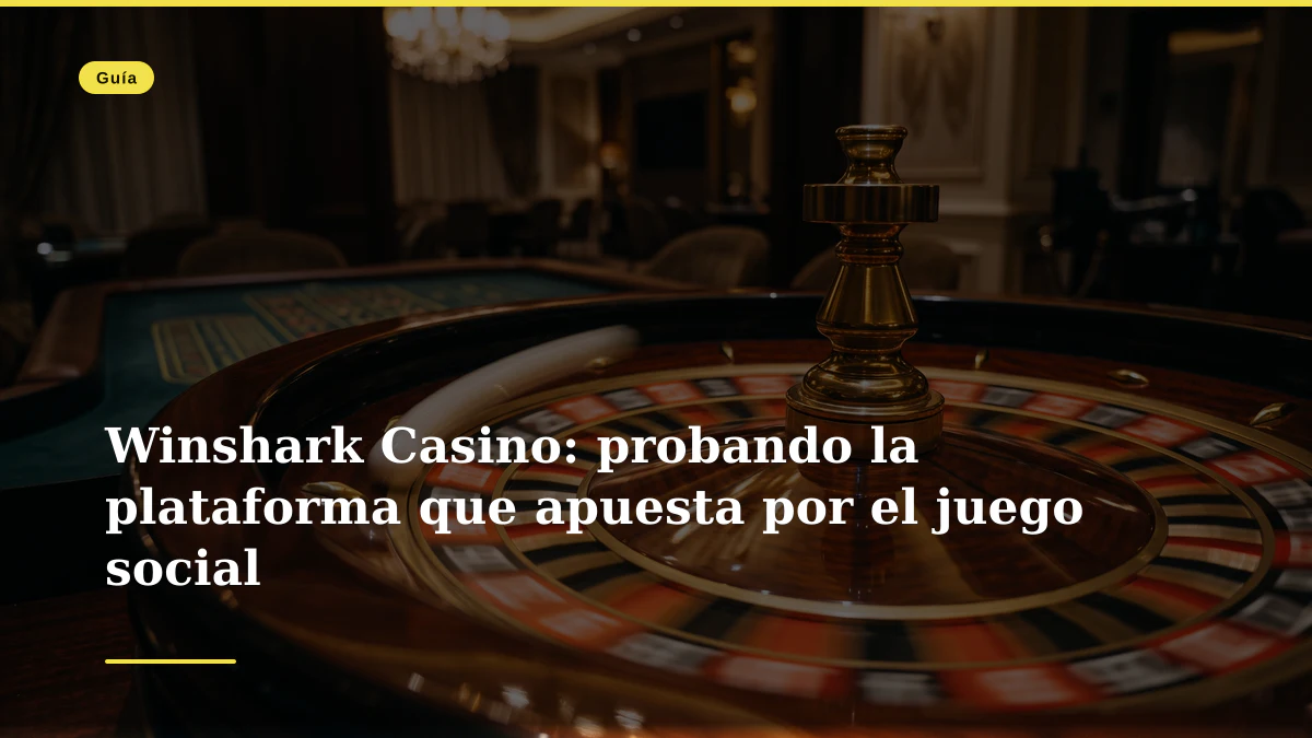 Winshark Casino: probando la plataforma que apuesta por el juego social