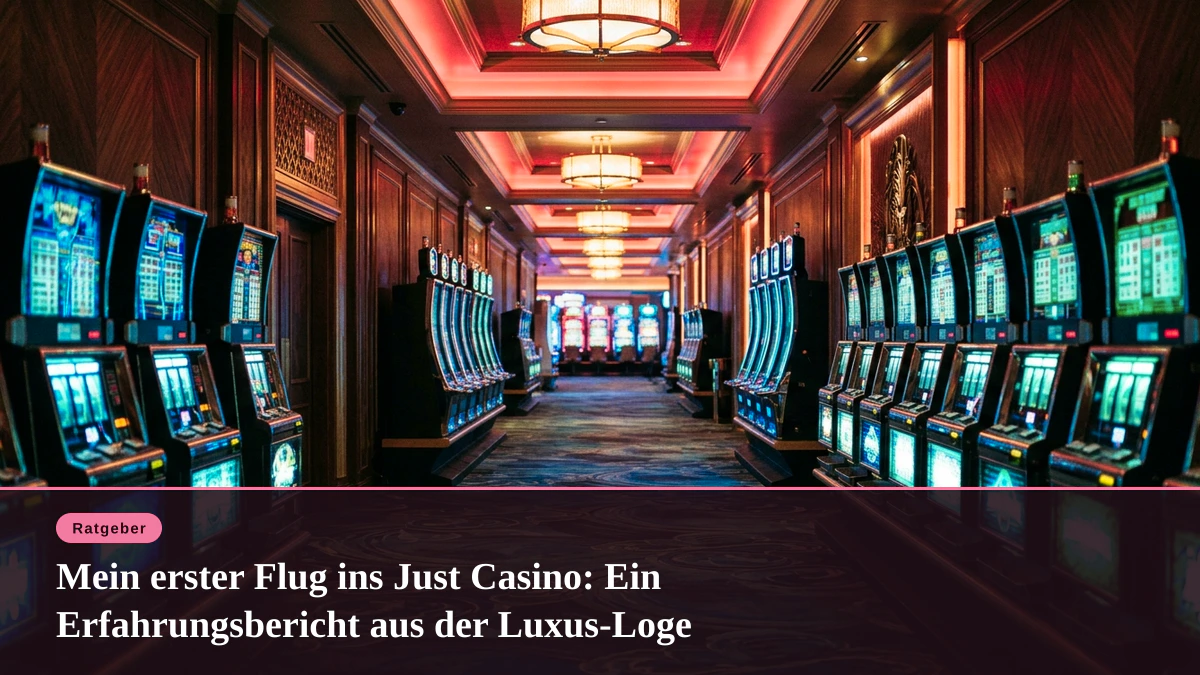Mein erster Flug ins Just Casino: Ein Erfahrungsbericht aus der Luxus-Loge