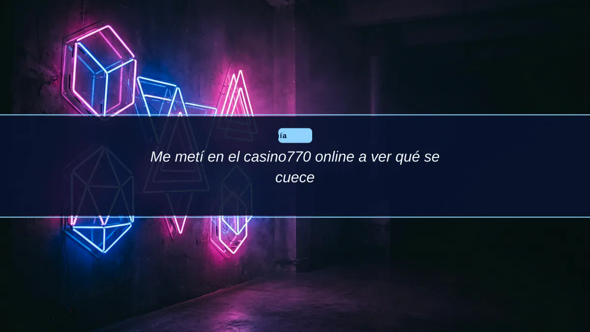 Me metí en el casino770 online a ver qué se cuece