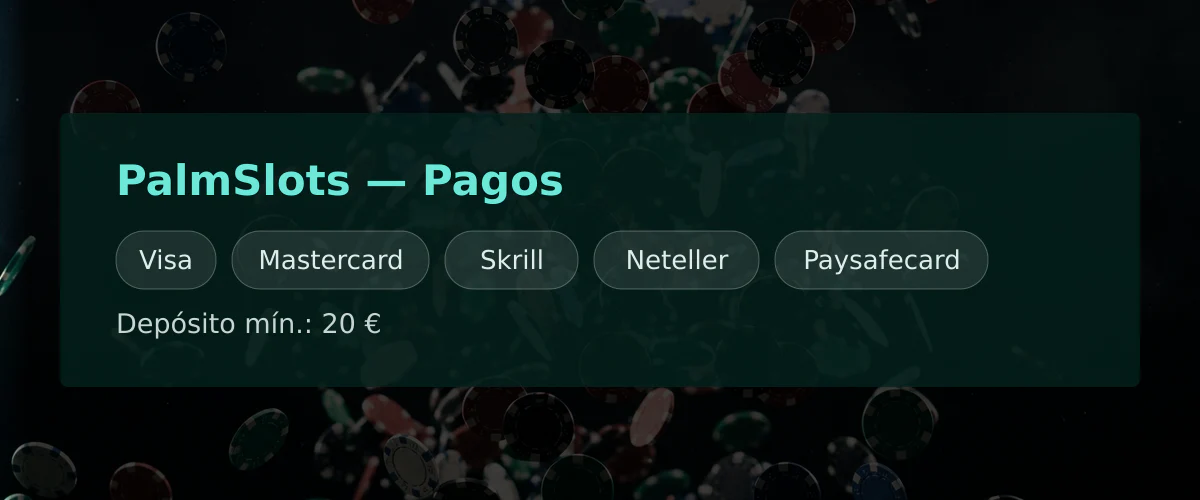 PalmSlots — Pagos: Visa, Mastercard, Skrill, Neteller, Paysafecard