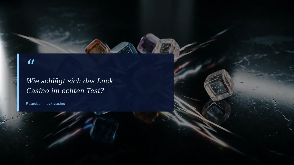 Wie schlägt sich das Luck Casino im echten Test?