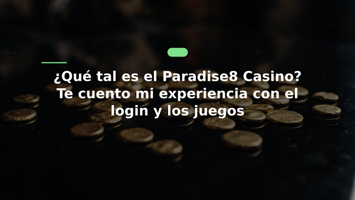 ¿Qué tal es el Paradise8 Casino? Te cuento mi experiencia con el login y los juegos