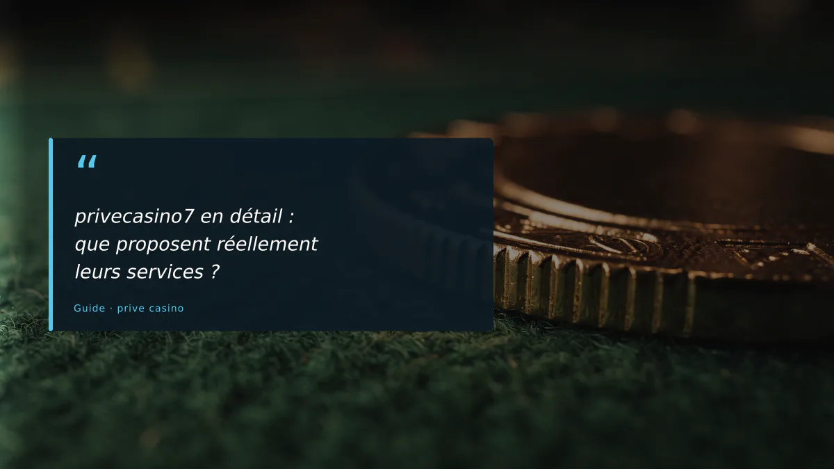 privecasino7 en détail : que proposent réellement leurs services ?