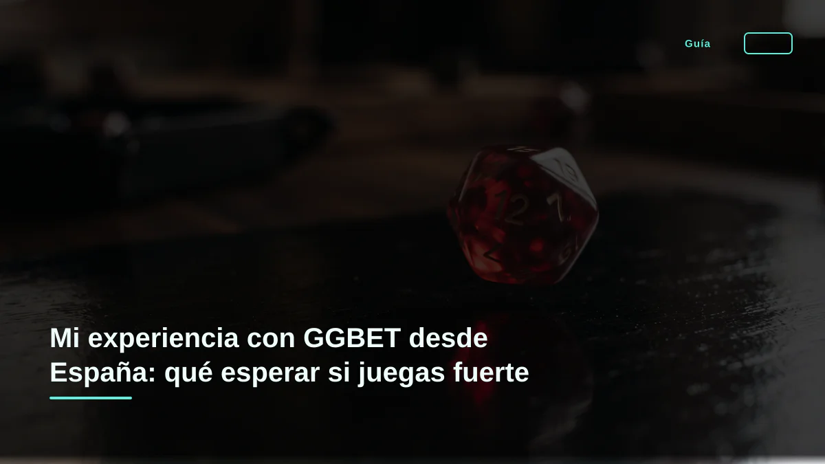 Mi experiencia con GGBET desde España: qué esperar si juegas fuerte
