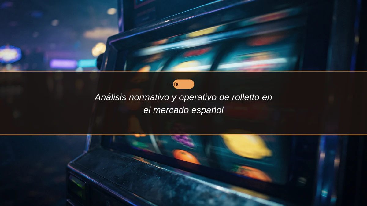 Análisis normativo y operativo de rolletto en el mercado español