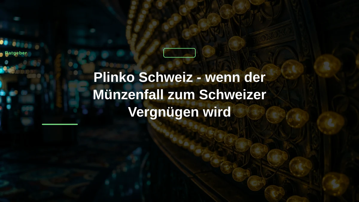 Plinko Schweiz - wenn der Münzenfall zum Schweizer Vergnügen wird