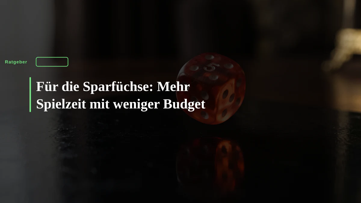 Für die Sparfüchse: Mehr Spielzeit mit weniger Budget