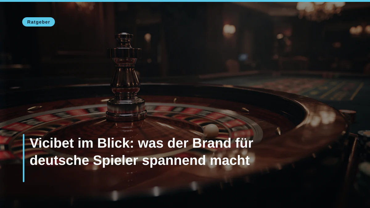 Vicibet im Blick: was der Brand für deutsche Spieler spannend macht