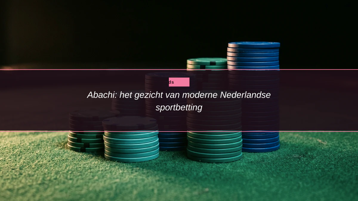 Abachi: het gezicht van moderne Nederlandse sportbetting