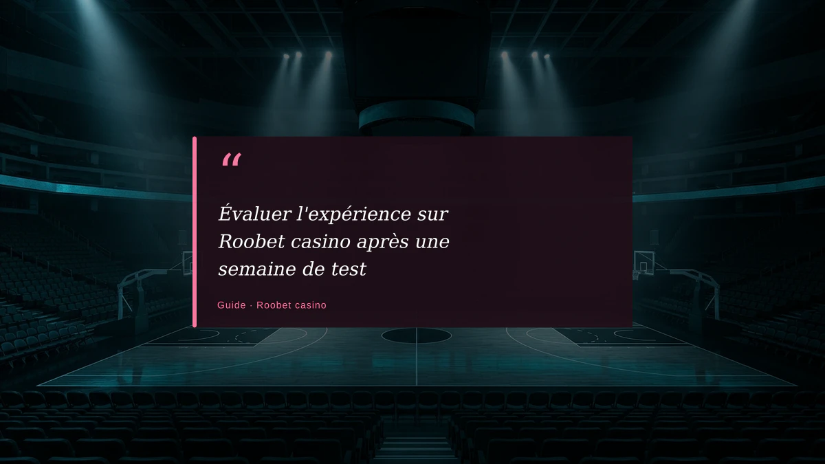 Évaluer l'expérience sur Roobet casino après une semaine de test