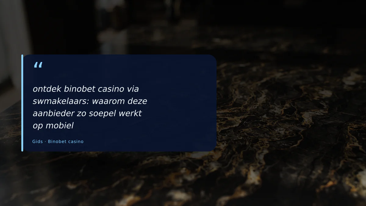 ontdek binobet casino via swmakelaars: waarom deze aanbieder zo soepel werkt op mobiel