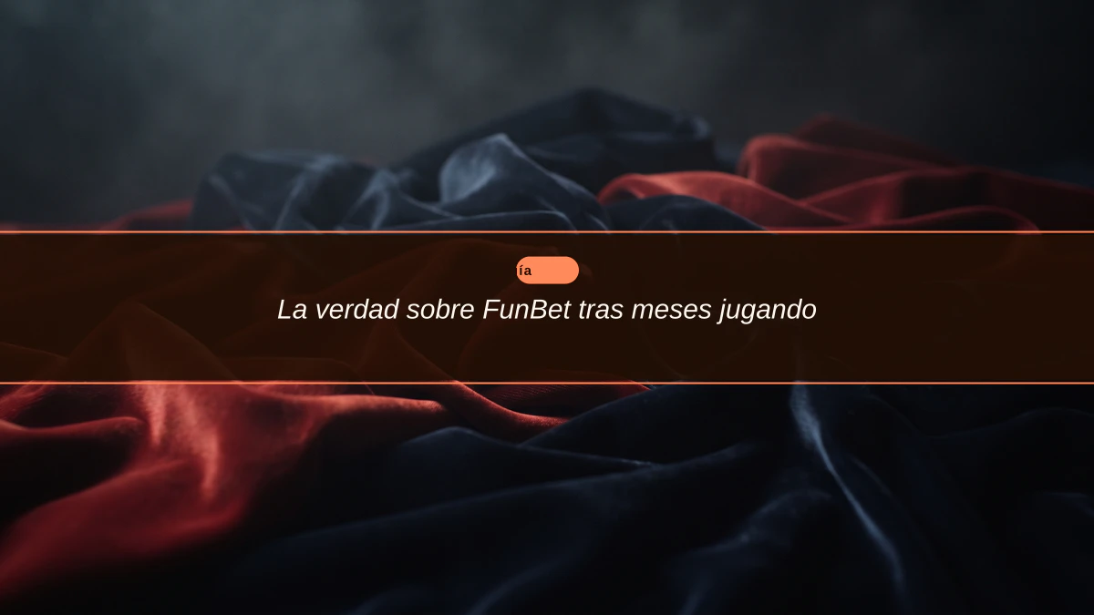 La verdad sobre FunBet tras meses jugando