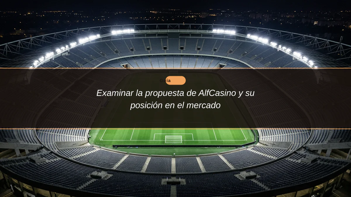 Examinar la propuesta de AlfCasino y su posición en el mercado
