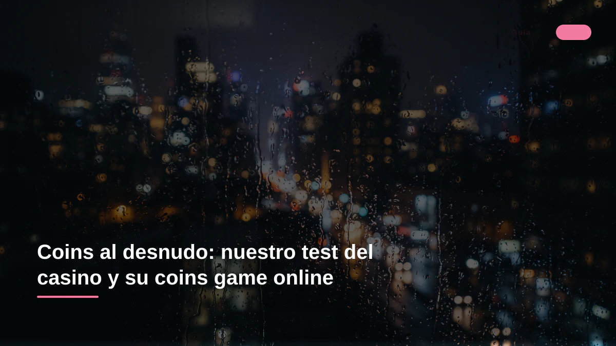 Coins al desnudo: nuestro test del casino y su coins game online