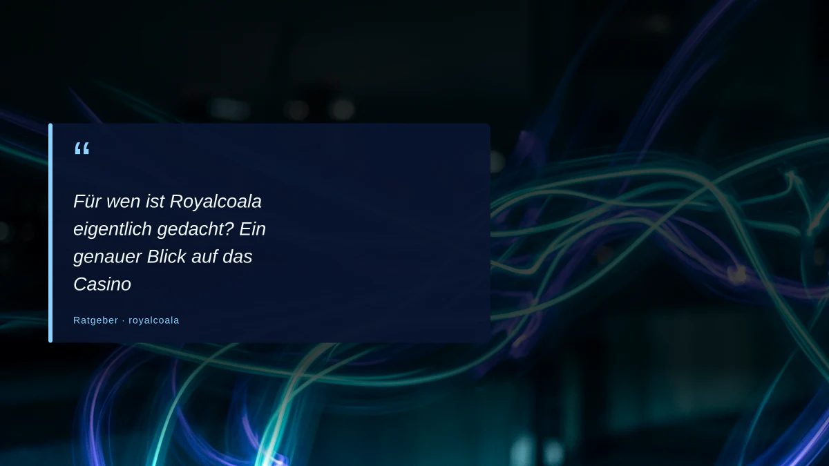Für wen ist Royalcoala eigentlich gedacht? Ein genauer Blick auf das Casino