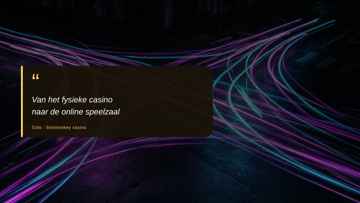 Van het fysieke casino naar de online speelzaal
