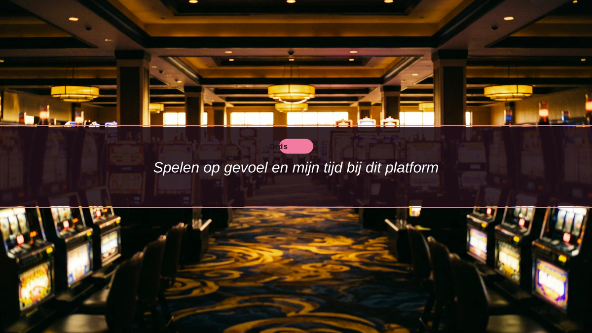 Spelen op gevoel en mijn tijd bij dit platform