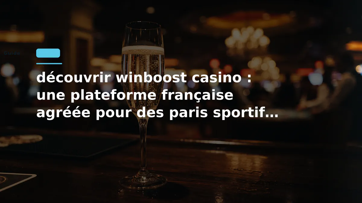 découvrir winboost casino : une plateforme française agréée pour des paris sportifs et hippiques sécurisés