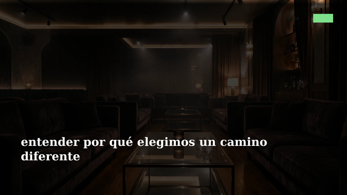 entender por qué elegimos un camino diferente