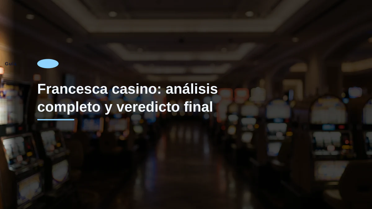 Francesca casino: análisis completo y veredicto final
