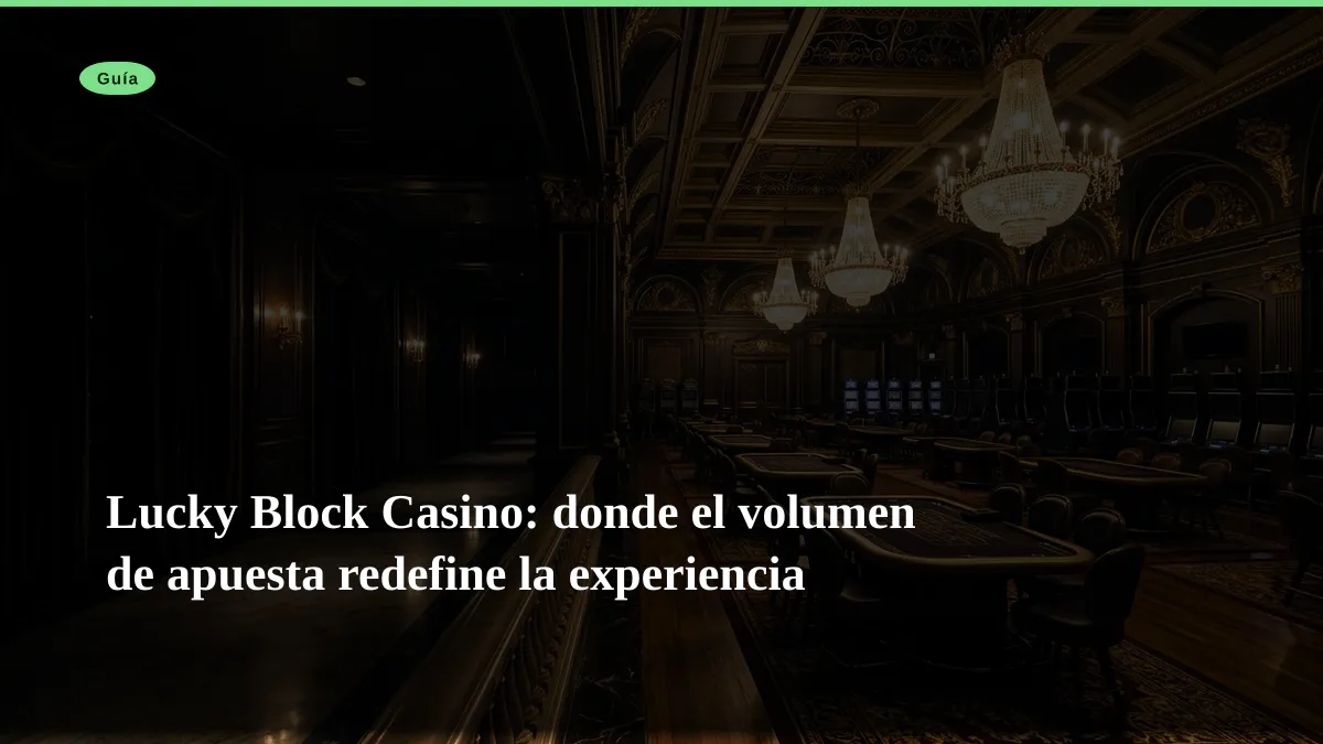 Lucky Block Casino: donde el volumen de apuesta redefine la experiencia